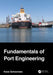 Fundamentals of Port Engineering by Koos Schoonees