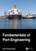Fundamentals of Port Engineering by Koos Schoonees