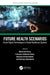 Future Health Scenarios: AI and Digital Technologies in Global Healthcare Systems by Maria José Sousa