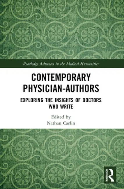 Contemporary Physician-Authors: Exploring the Insights of Doctors Who Write by Nathan Carlin