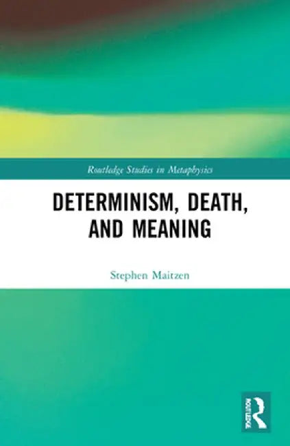 Determinism Death and Meaning by Maitzen, Stephen