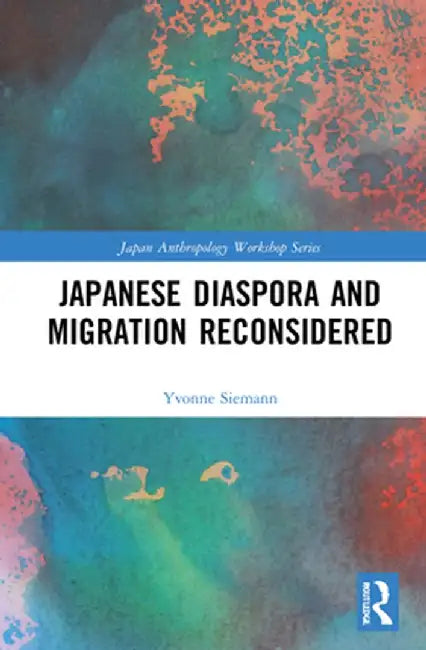 Japanese Diaspora and Migration Reconsidered by Yvonne Siemann