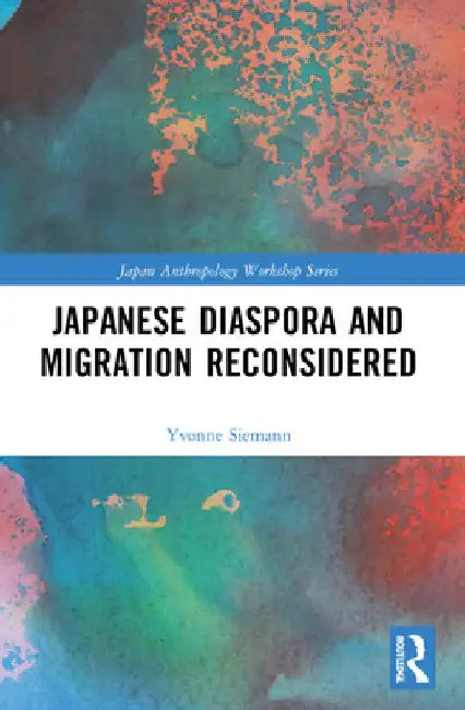 Japanese Diaspora and Migration Reconsidered by Yvonne Siemann