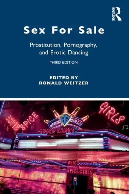 Sex for Sale: Prostitution, Pornography, and Erotic Dancing by Ronald Weitzer