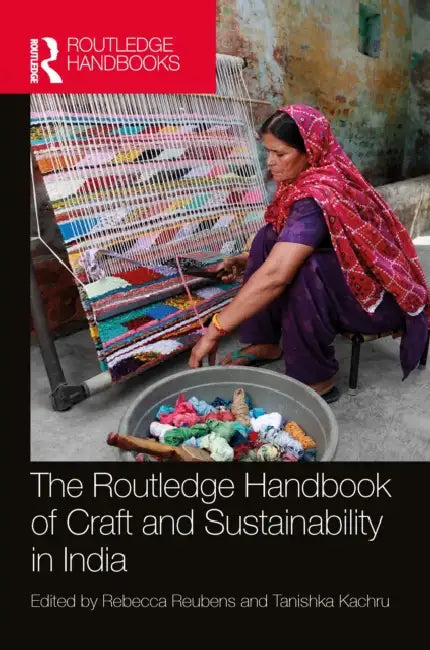 The Routledge Handbook of Craft and Sustainability in India by Rebecca Reubens, Tanishka Kachru