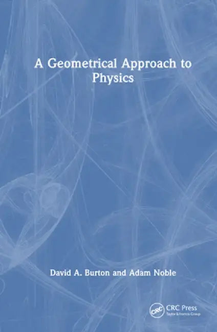 A Geometrical Approach to Physics by David A. Burton