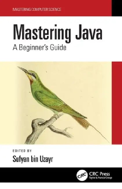 Mastering Java: A Beginner's Guide by Sufyan Bin Uzayr