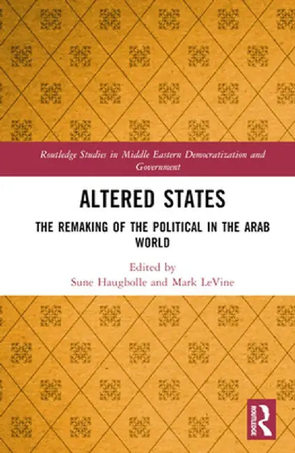 Altered States: The Remaking of the Political in the Arab World by Sune Haugbolle