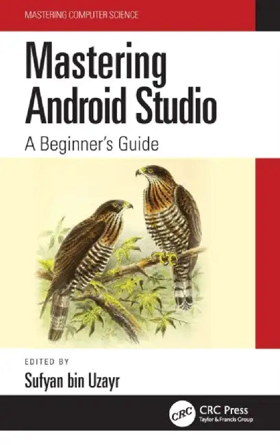Mastering Android Studio: A Beginner's Guide by Sufyan Bin Uzayr