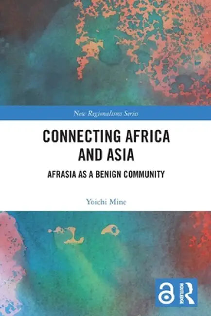 Connecting Africa and Asia: Afrasia as a Benign Community by Yoichi Mine