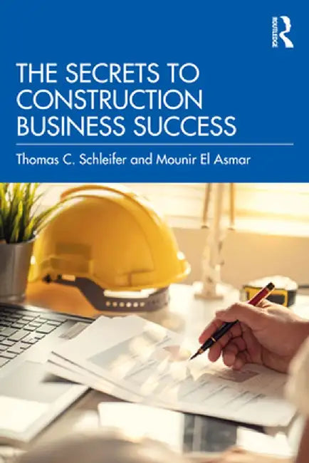 The Secrets to Construction Business Success by Thomas C. Schleifer