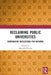 Reclaiming Public Universities: Comparative Reflections for Reforms by Manisha Priyam