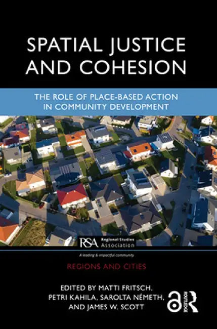 Spatial Justice and Cohesion: The Role of Place-Based Action in Community Development by Matti Fritsch