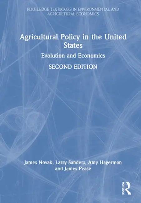 Agricultural Policy in the United States: Evolution and Economics by James L. Novak