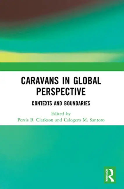 Caravans in Global Perspective: Contexts and Boundaries by Persis B. Clarkson