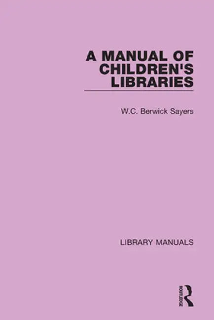 A Manual of Children's Libraries by W.C. Berwick Sayers