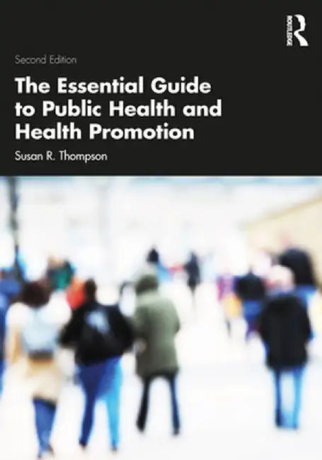 The Essential Guide to Public Health and Health Promotion by Thompson, Susan R.