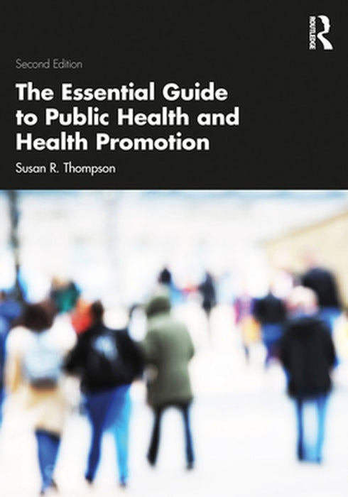 The Essential Guide to Public Health and Health Promotion by Thompson, Susan R.