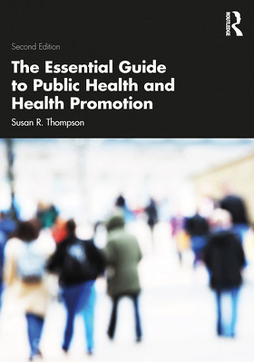 The Essential Guide to Public Health and Health Promotion by Thompson, Susan R.
