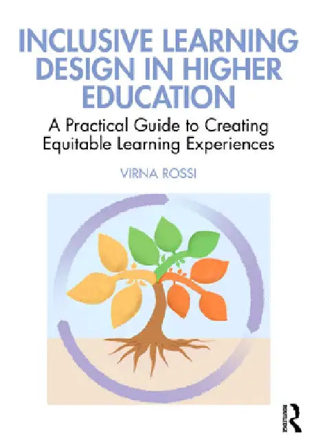 Inclusive Learning Design in Higher Education: A Practical Guide to Creating Equitable Learning Experiences by Rossi Virna