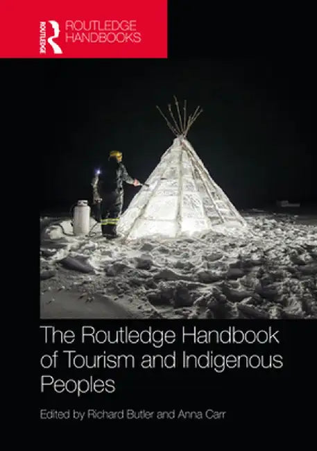The Routledge Handbook of Tourism and Indigenous Peoples by Richard Butler