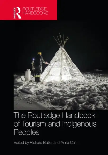 The Routledge Handbook of Tourism and Indigenous Peoples by Richard Butler