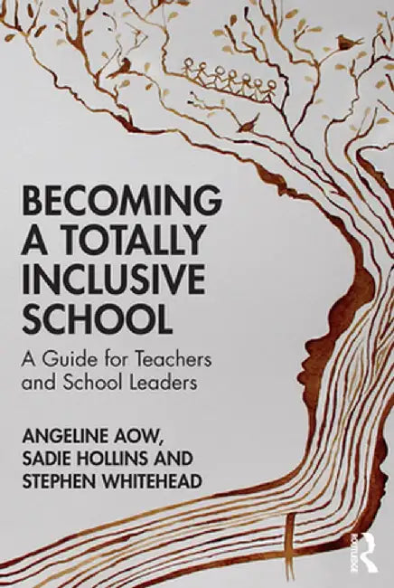 Becoming a Totally Inclusive School: A Guide for Teachers and School Leaders by Angeline Aow