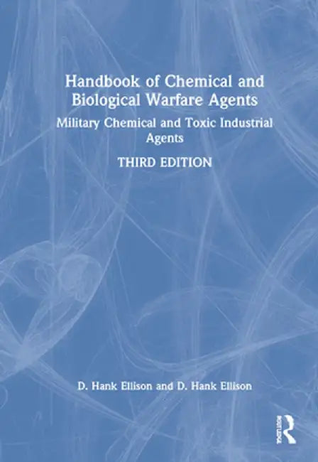 Handbook of Chemical and Biological Warfare Agents, Volume 1: Military Chemical and Toxic Industrial Agents by D. Hank Ellison
