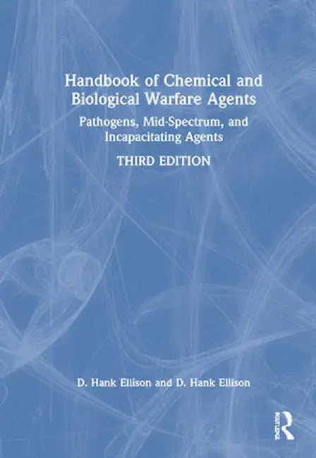 Handbook of Chemical and Biological Warfare Agents, Volume 2: Nonlethal Chemical Agents and Biological Warfare Agents by D. Hank Ellison