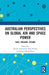 Australian Perspectives on Global Air and Space Power: Past, Present, Future by Nicole Townsend
