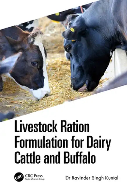Livestock Ration Formulation for Dairy Cattle and Buffalo by Ravinder Singh Kuntal
