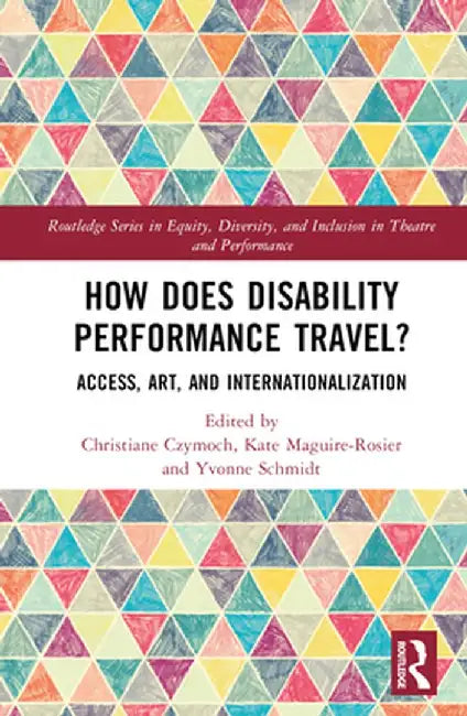 How Does Disability Performance Travel?: Access, Art, and Internationalization by Christiane Czymoch