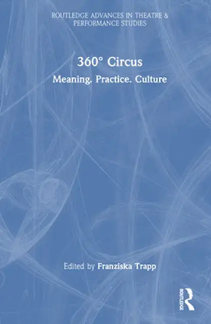 360° Circus: Meaning. Practice. Culture by Franziska Trapp