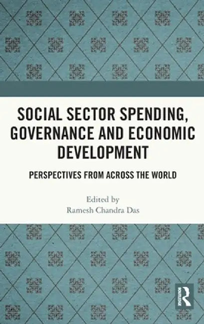 Social Sector Spending, Governance and Economic Development: Perspectives from Across the World by Ramesh Chandra Das