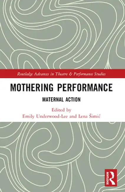 Mothering Performance: Maternal Action by Lena Šimic