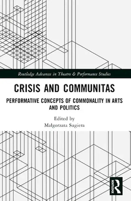 Crisis and Communitas: Performative Concepts of Commonality in Arts and Politics by Dorota Sajewska
