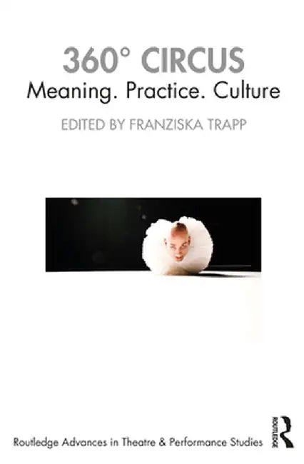 360° Circus: Meaning. Practice. Culture by Franziska Trapp
