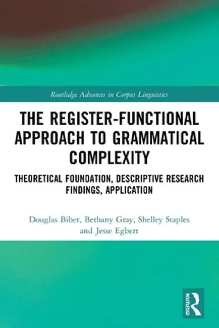 The Register-Functional Approach to Grammatical Complexity: Theoretical Foundation, Descriptive Research Findings, Application by Douglas Biber
