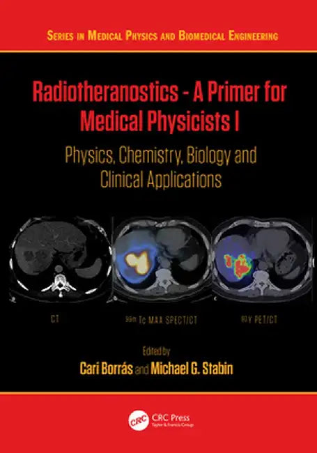 Radiotheranostics - A Primer for Medical Physicists I: Physics, Chemistry, Biology and Clinical Applications by Cari Borrás