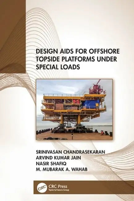 Design Aids for Offshore Topside Platforms Under Special Loads by Srinivasa Chandrasekaran