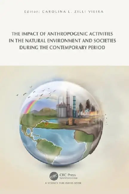 The Impact of Anthropogenic Activities on the Natural Environment and Societies During the Contemporary Period by Carolina Leticia Zilli Vieira