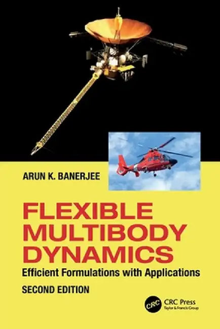 Flexible Multibody Dynamics: Efficient Formulations with Applications by Arun Banerjee