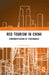 Red Tourism in China: Commodification of Propaganda by Chunfeng Lin