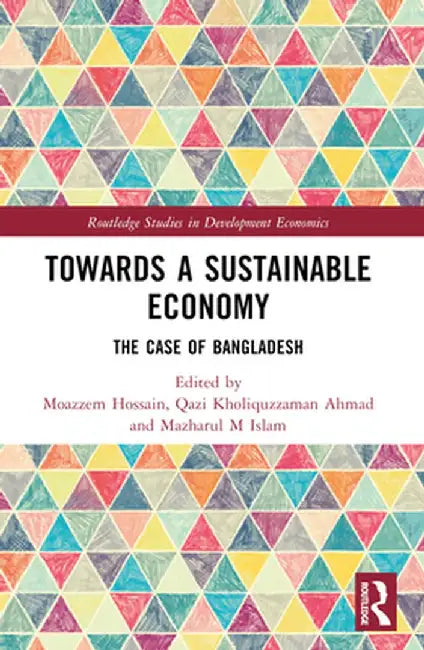 Towards a Sustainable Economy: The Case of Bangladesh by Moazzem Hossain