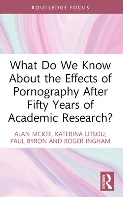 What Do We Know About the Effects of Pornography After Fifty Years of Academic Research? by Alan McKee