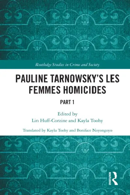 Pauline Tarnowsky's Les Femmes Homicides: Part I by Lin Huff-Corzine, Boniface Noyongoyo, Kayla Toohy