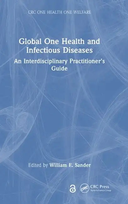 Global One Health and Infectious Diseases: An Interdisciplinary Practitioner's Guide by William E. Sander