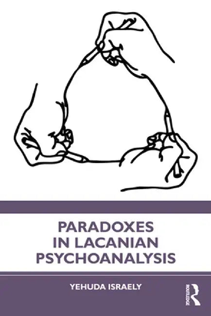 Paradoxes in Lacanian Psychoanalysis by Yehuda Israely