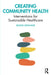 Creating Community Health: Interventions for Sustainable Healthcare by Simon Lennane