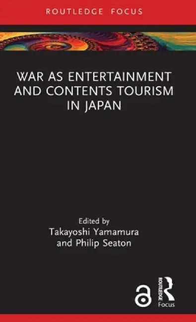 War as Entertainment and Contents Tourism in Japan by Takayoshi Yamamura